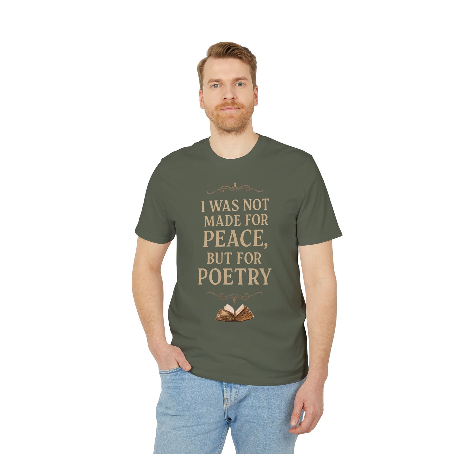 I Was Not Made for Peace but for Poetry – Vintage Literary Quote T-Shirt | Poetry-Inspired Unisex T-Shirt, Creative Apparel, Literary Gift, Inspirational Clothing, Casual Wear, Thoughtful Gift