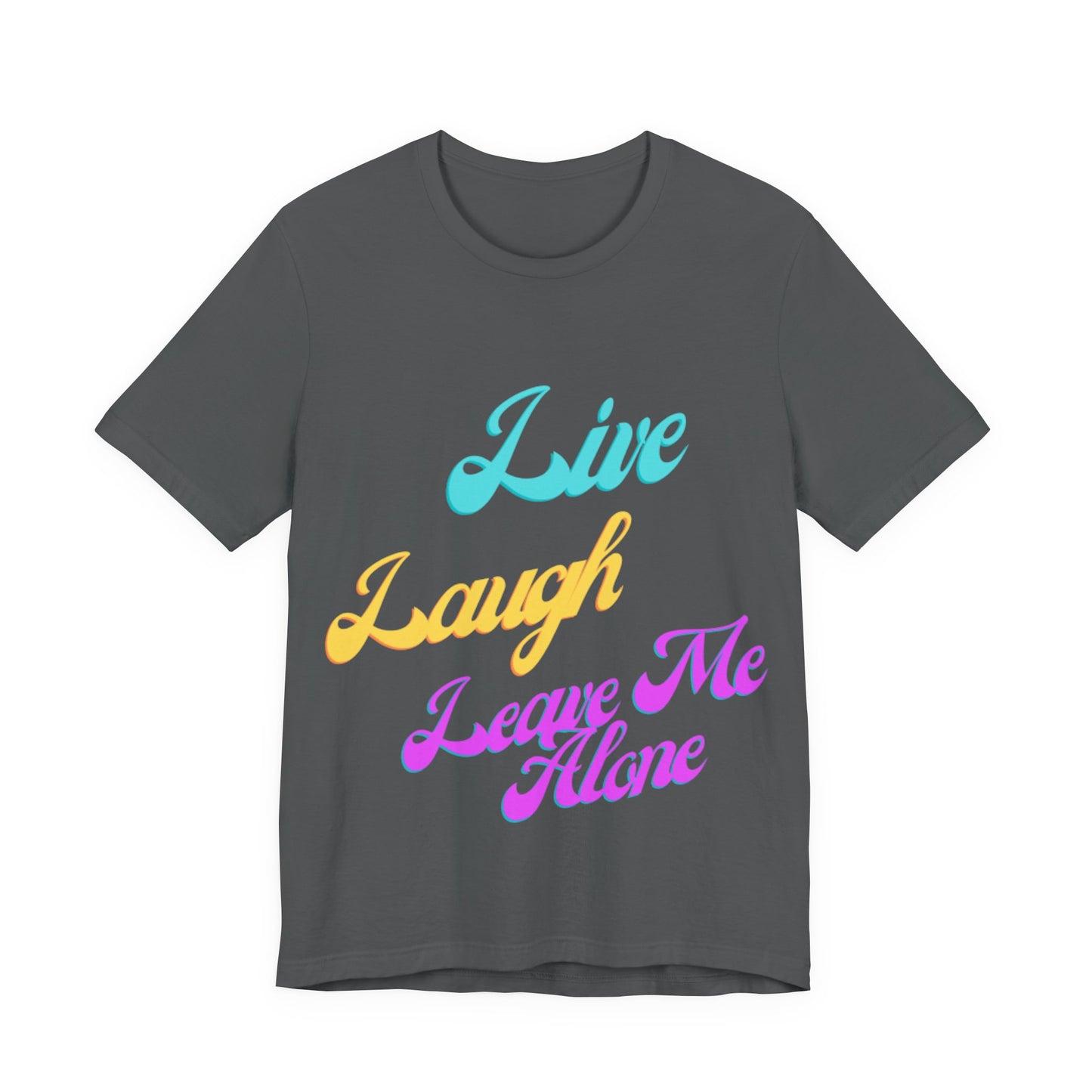Graphic Tee Live Laugh Leave me Alone