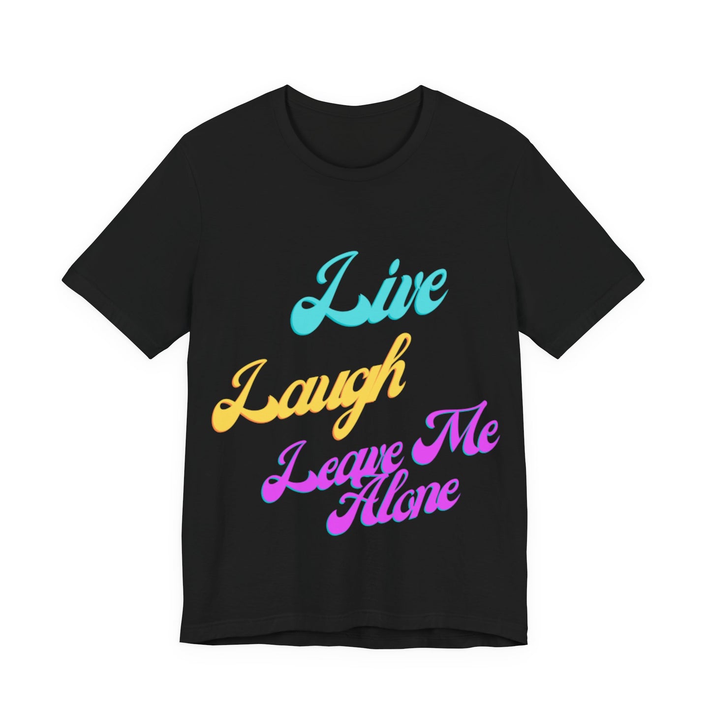 Graphic Tee Live Laugh Leave me Alone