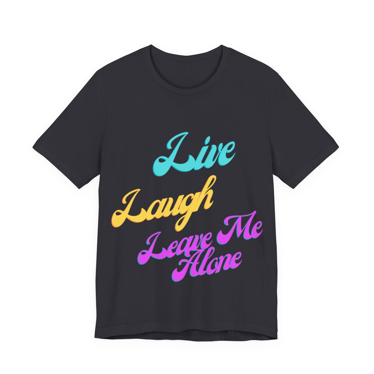 Graphic Tee Live Laugh Leave me Alone
