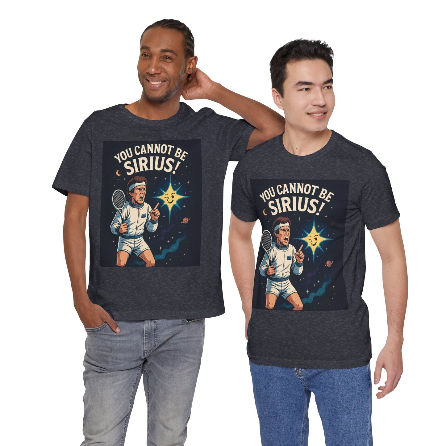 You Cannot Be Sirius! | John McEnroe Cosmic Pun T-Shirt, Funny Unisex Tee for Science Lovers, Space Theme Shirt