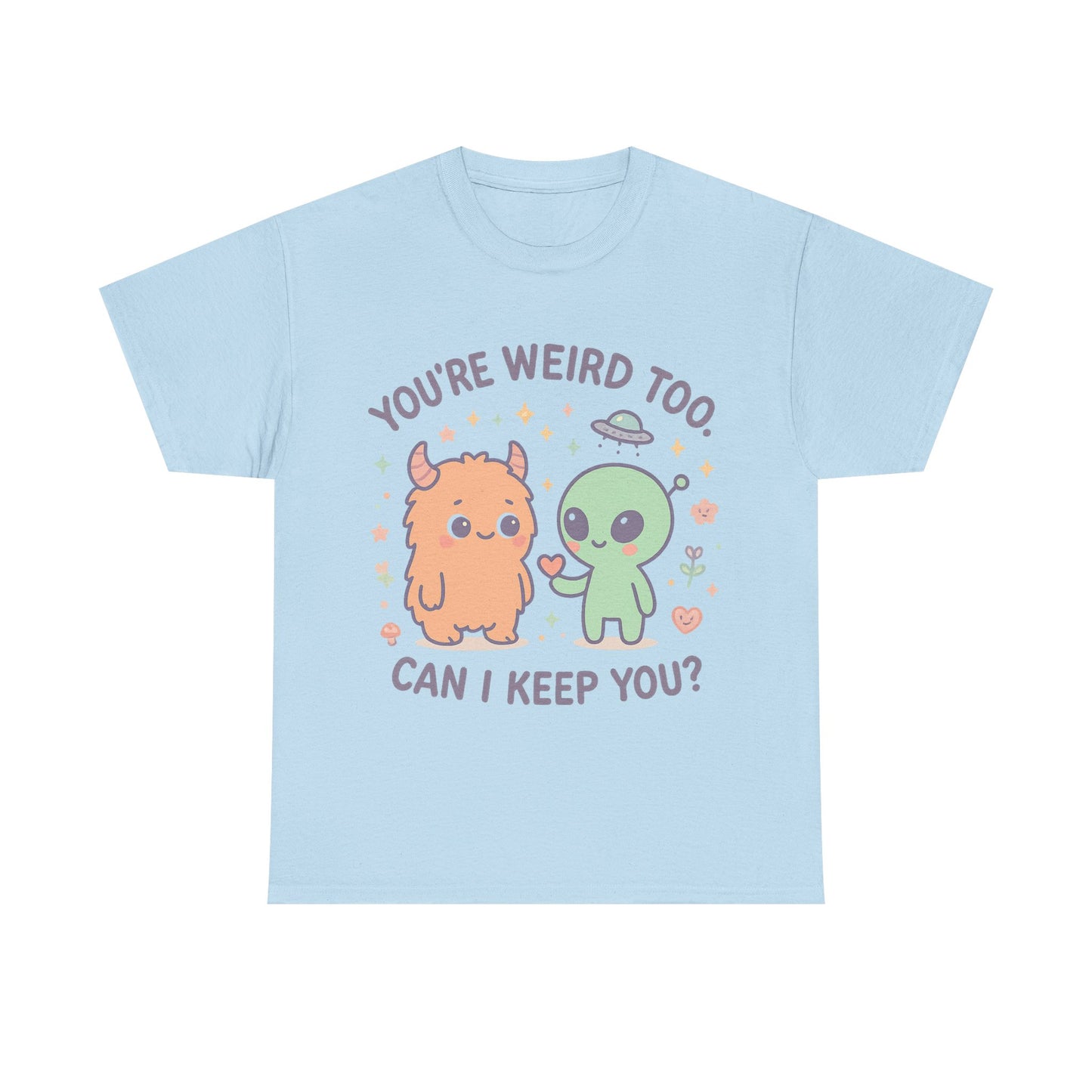 You're Weird Too T-Shirt, Cute Alien and Monster Tee, Fun Graphic Tee, Quirky Shirt, Cute Gift Idea