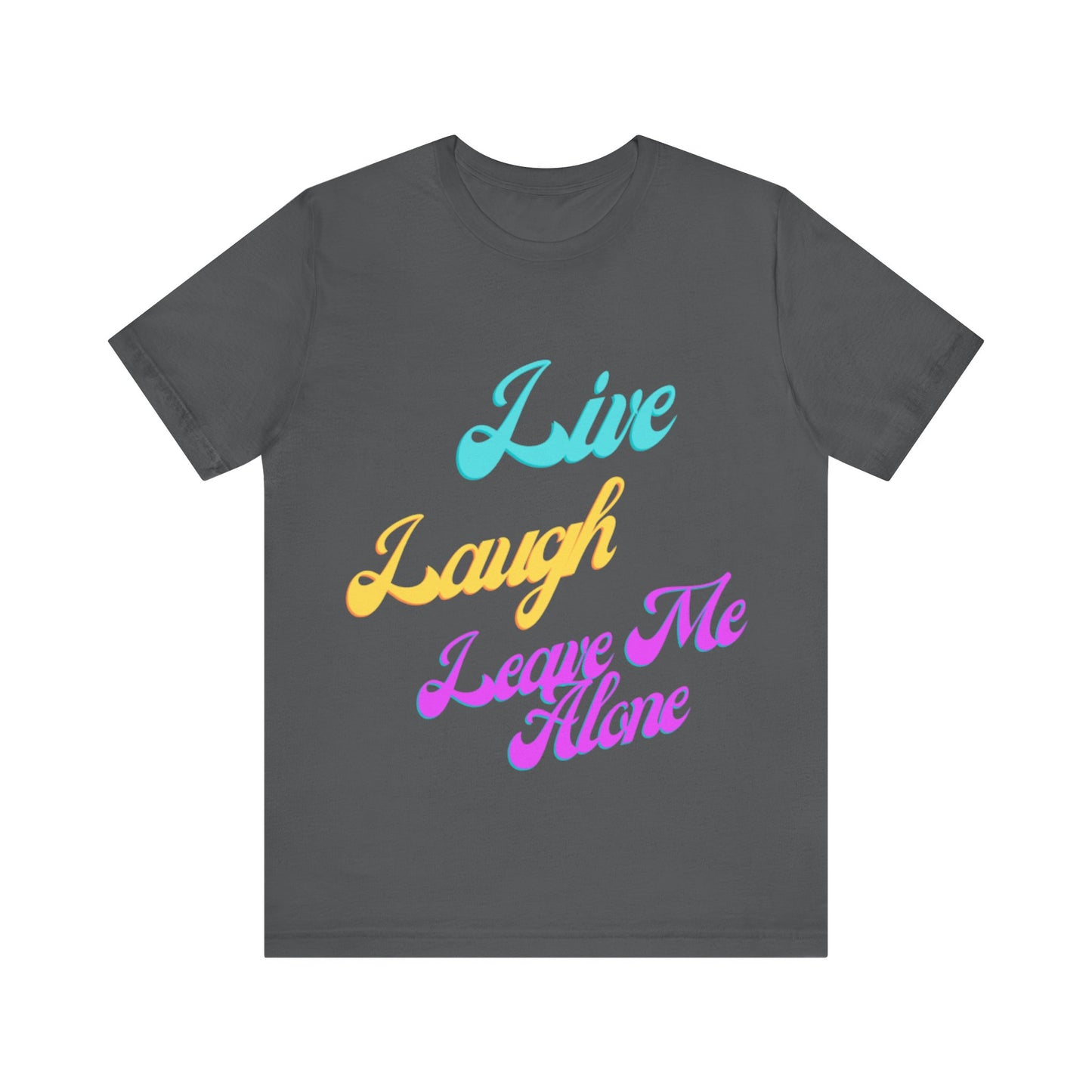 Graphic Tee Live Laugh Leave me Alone