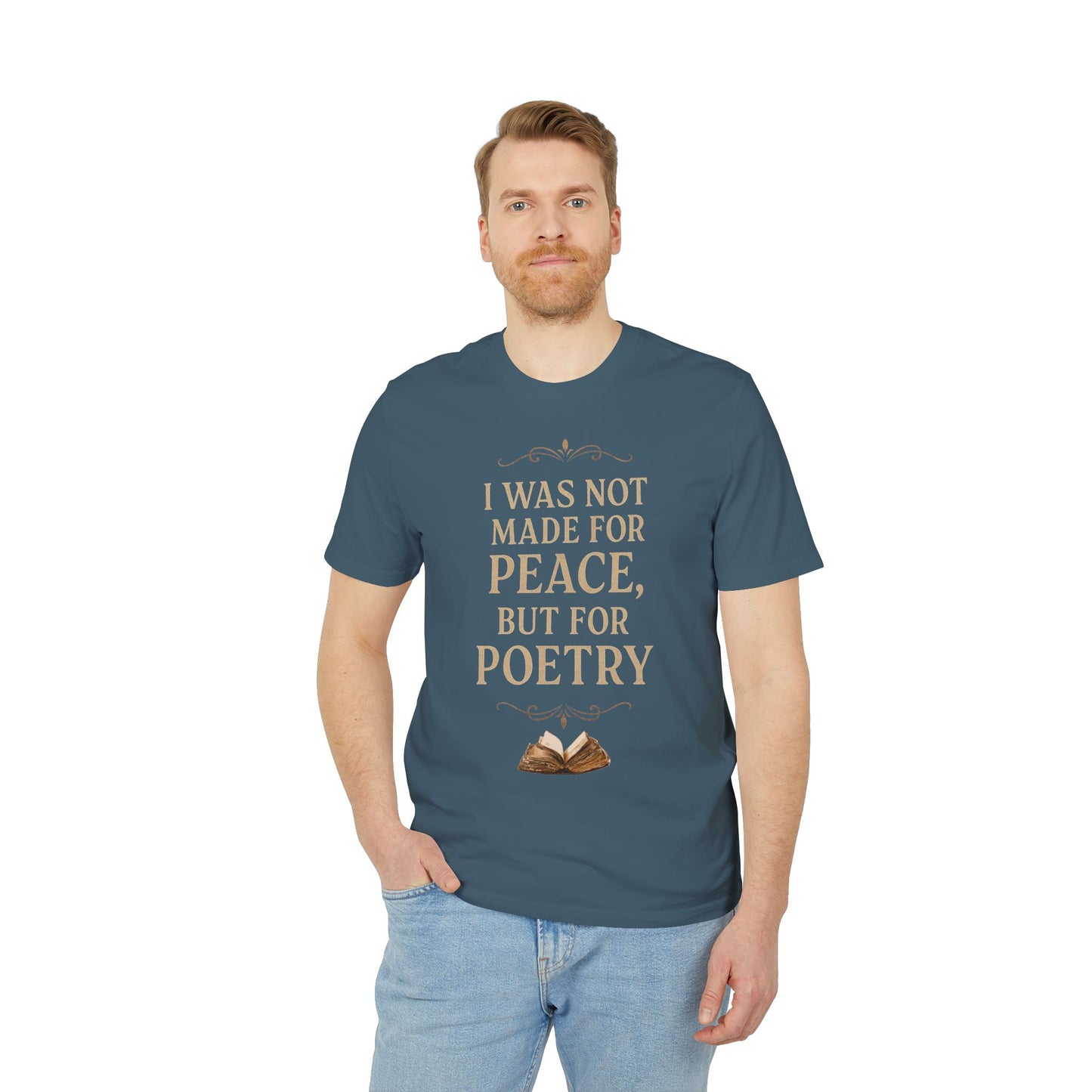 I Was Not Made for Peace but for Poetry – Vintage Literary Quote T-Shirt | Poetry-Inspired Unisex T-Shirt, Creative Apparel, Literary Gift, Inspirational Clothing, Casual Wear, Thoughtful Gift