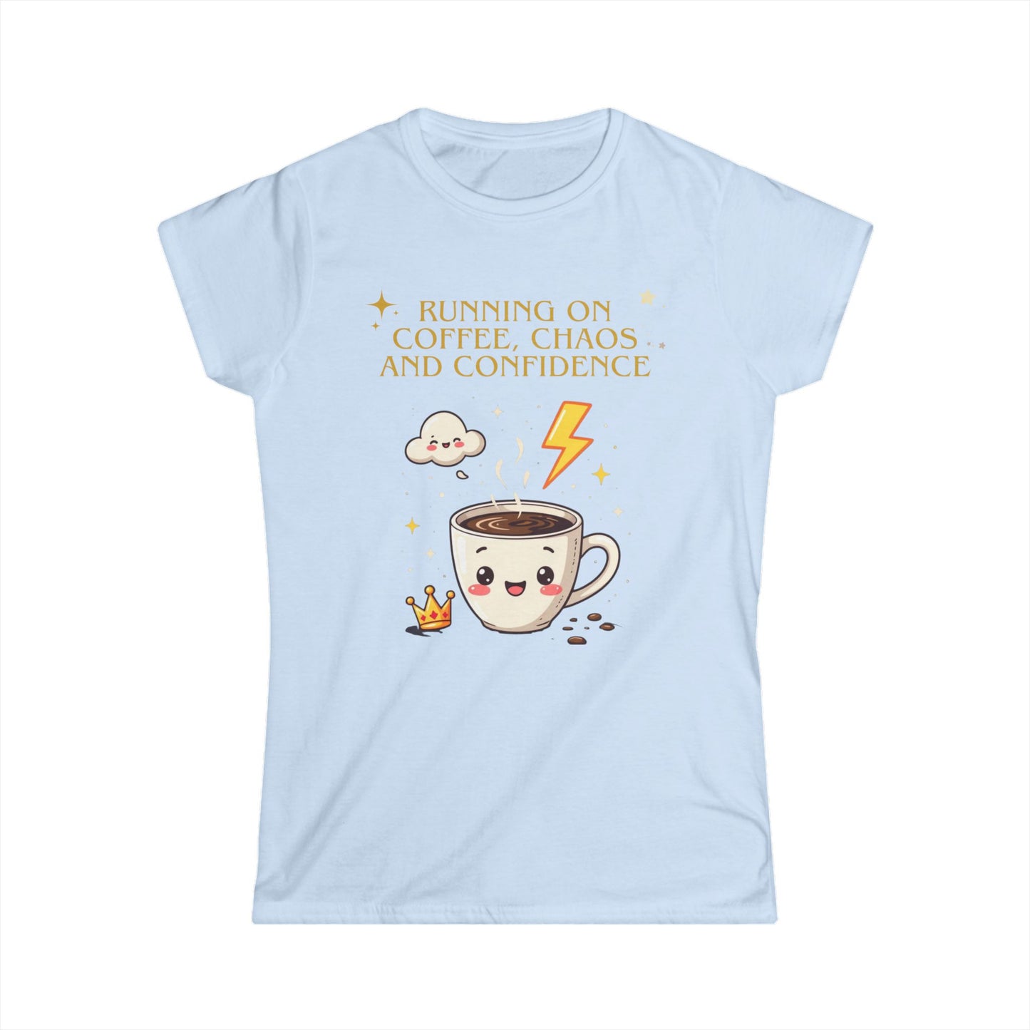 Women's Softstyle Tee - Running on Coffee, Chaos & Confidence - Funny Empowerment Tee, Bold Statement Shirt for Multitaskers, Go-Getters,