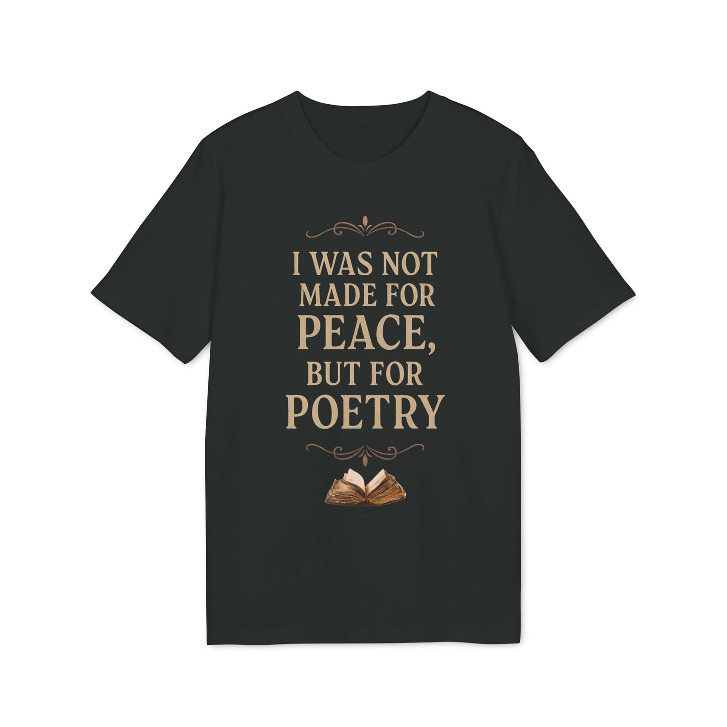 I Was Not Made for Peace but for Poetry – Vintage Literary Quote T-Shirt | Poetry-Inspired Unisex T-Shirt, Creative Apparel, Literary Gift, Inspirational Clothing, Casual Wear, Thoughtful Gift