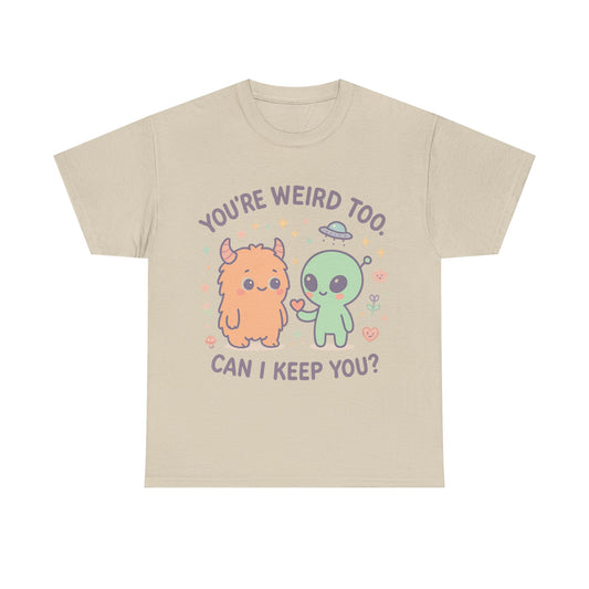 You're Weird Too T-Shirt, Cute Alien and Monster Tee, Fun Graphic Tee, Quirky Shirt, Cute Gift Idea