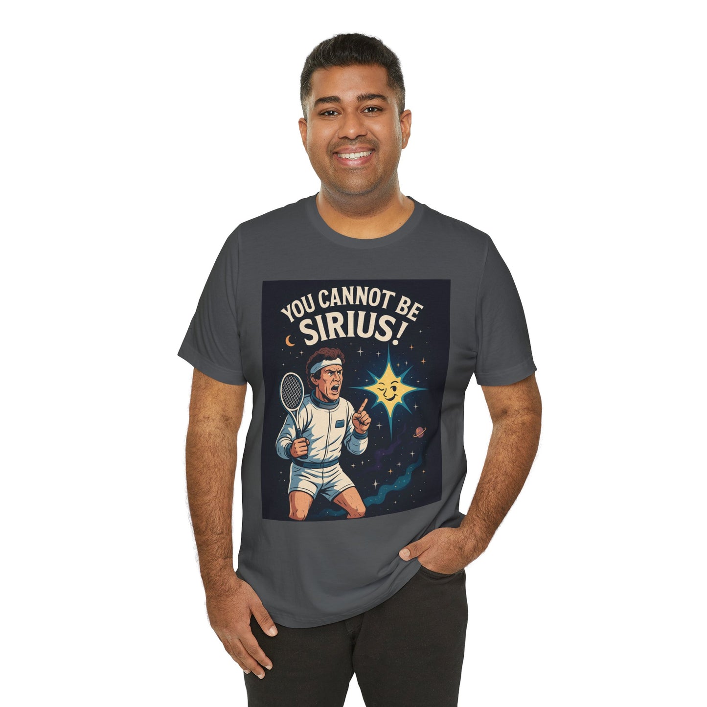 You Cannot Be Sirius! | John McEnroe Cosmic Pun T-Shirt, Funny Unisex Tee for Science Lovers, Space Theme Shirt