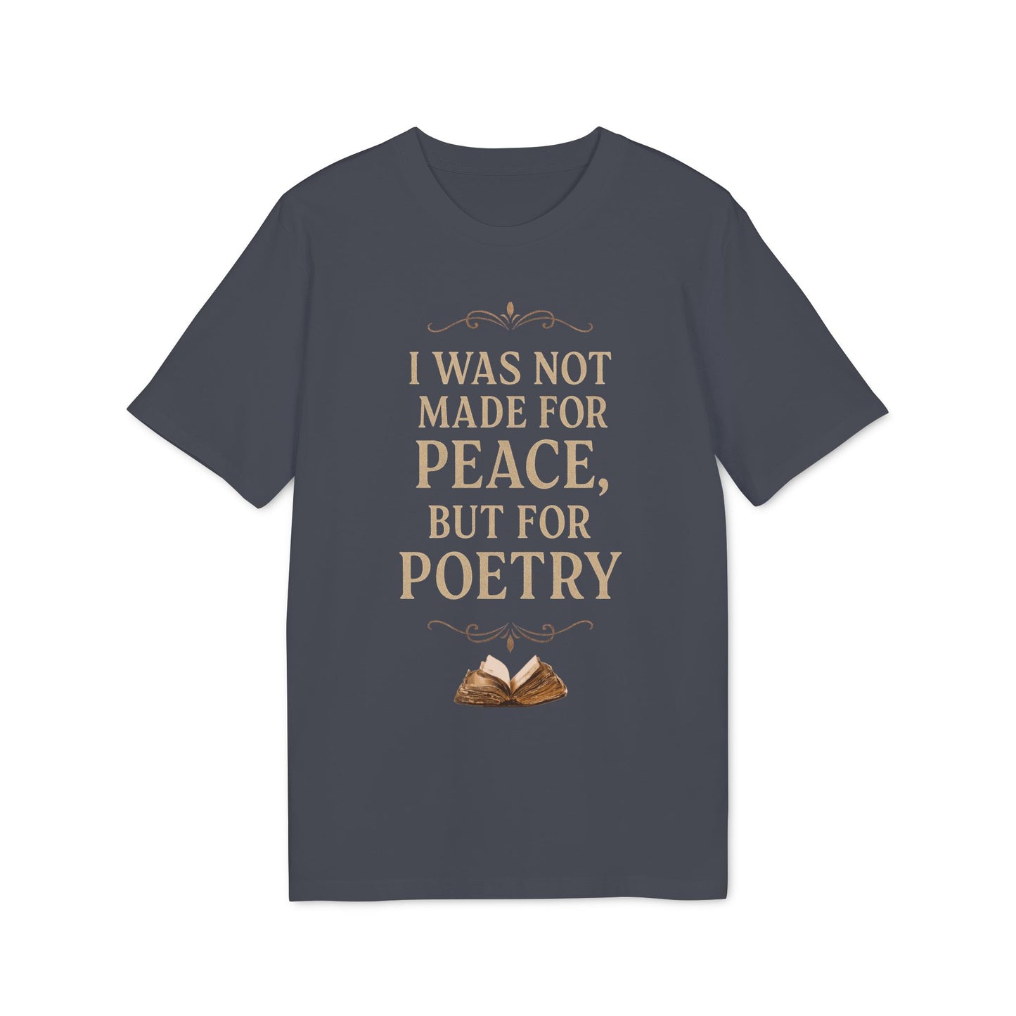 I Was Not Made for Peace but for Poetry – Vintage Literary Quote T-Shirt | Poetry-Inspired Unisex T-Shirt, Creative Apparel, Literary Gift, Inspirational Clothing, Casual Wear, Thoughtful Gift