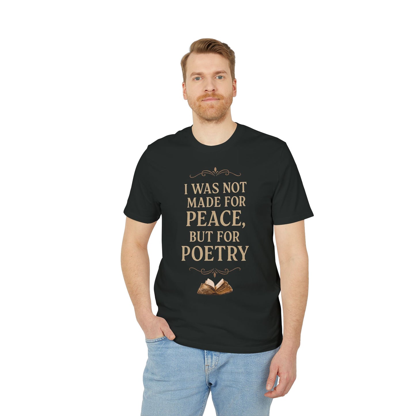 I Was Not Made for Peace but for Poetry – Vintage Literary Quote T-Shirt | Poetry-Inspired Unisex T-Shirt, Creative Apparel, Literary Gift, Inspirational Clothing, Casual Wear, Thoughtful Gift