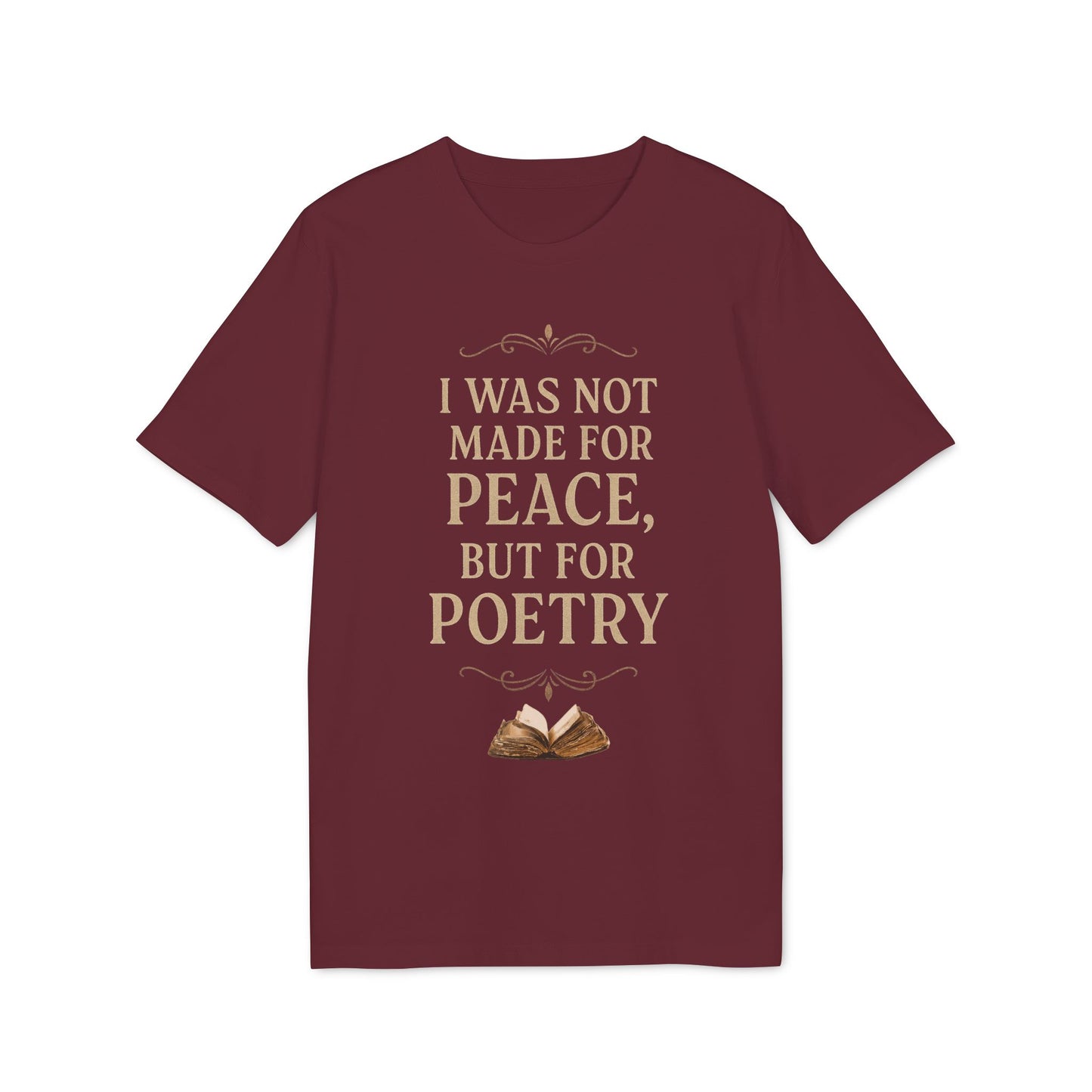 I Was Not Made for Peace but for Poetry – Vintage Literary Quote T-Shirt | Poetry-Inspired Unisex T-Shirt, Creative Apparel, Literary Gift, Inspirational Clothing, Casual Wear, Thoughtful Gift