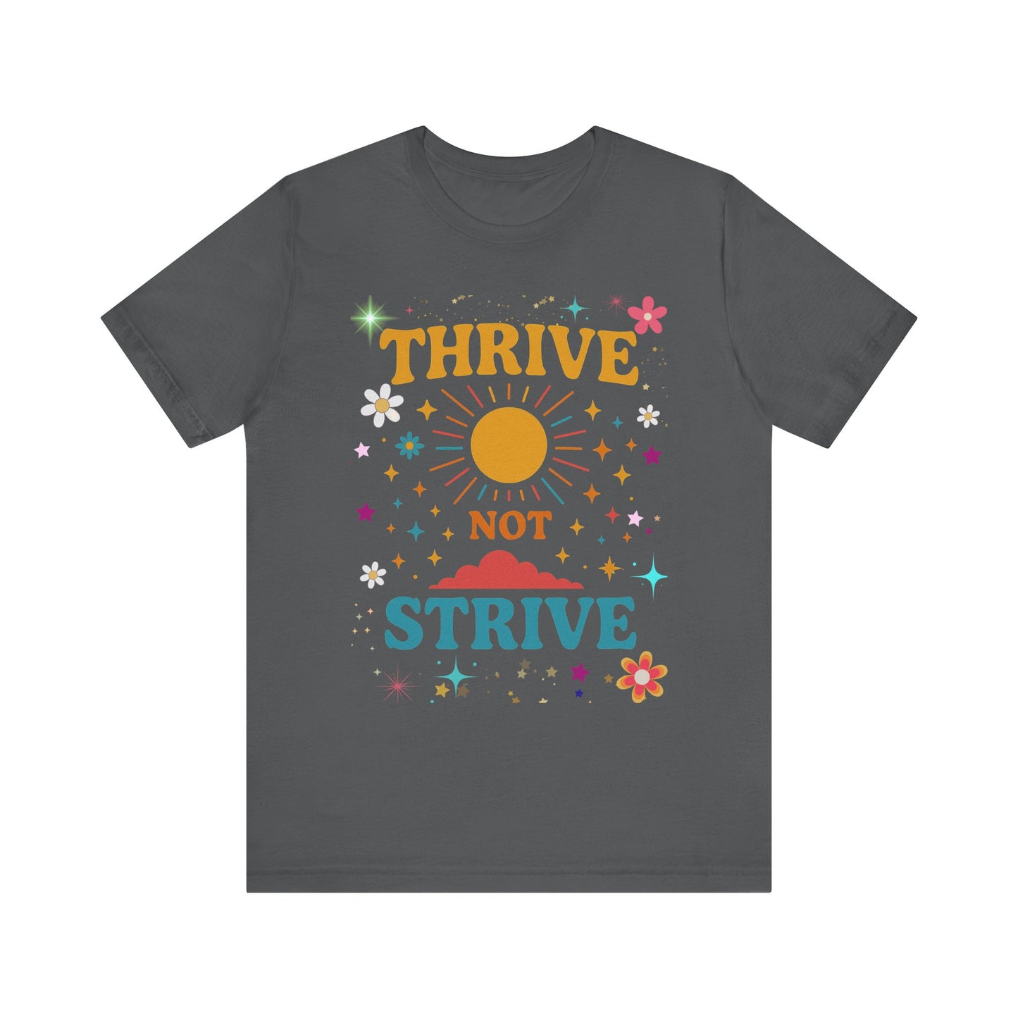 Sunny Inspirational Tee, Thrive Not Strive Shirt, Motivational Graphic T-Shirt, Positive Vibe Unisex Tee, Casual Everyday Wear