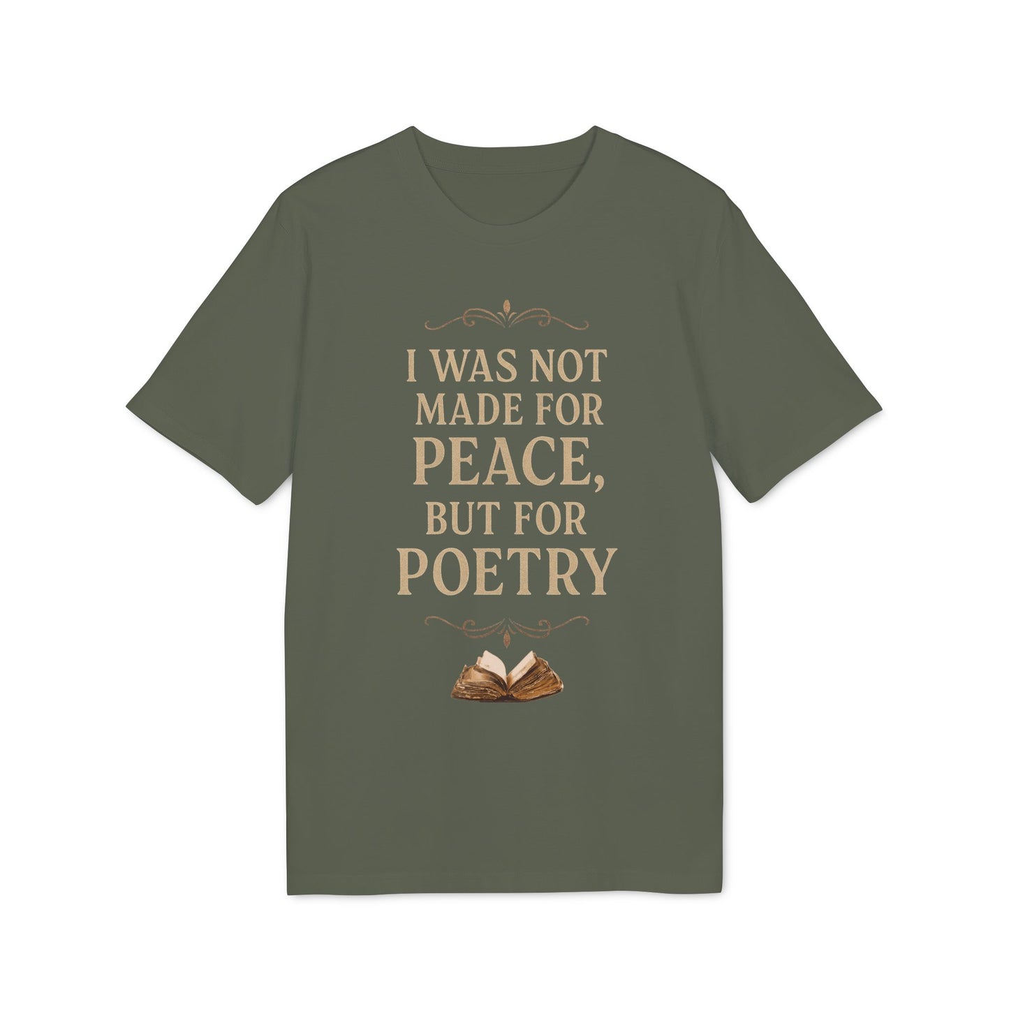 I Was Not Made for Peace but for Poetry – Vintage Literary Quote T-Shirt | Poetry-Inspired Unisex T-Shirt, Creative Apparel, Literary Gift, Inspirational Clothing, Casual Wear, Thoughtful Gift