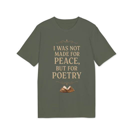 I Was Not Made for Peace but for Poetry – Vintage Literary Quote T-Shirt | Poetry-Inspired Unisex T-Shirt, Creative Apparel, Literary Gift, Inspirational Clothing, Casual Wear, Thoughtful Gift