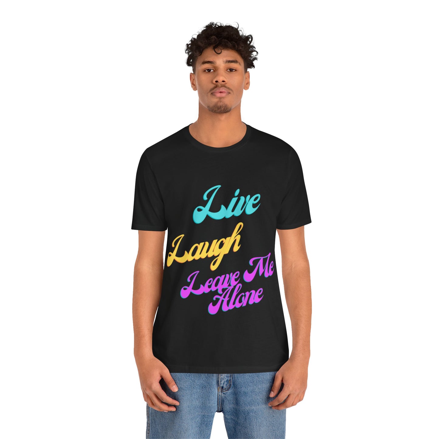 Graphic Tee Live Laugh Leave me Alone