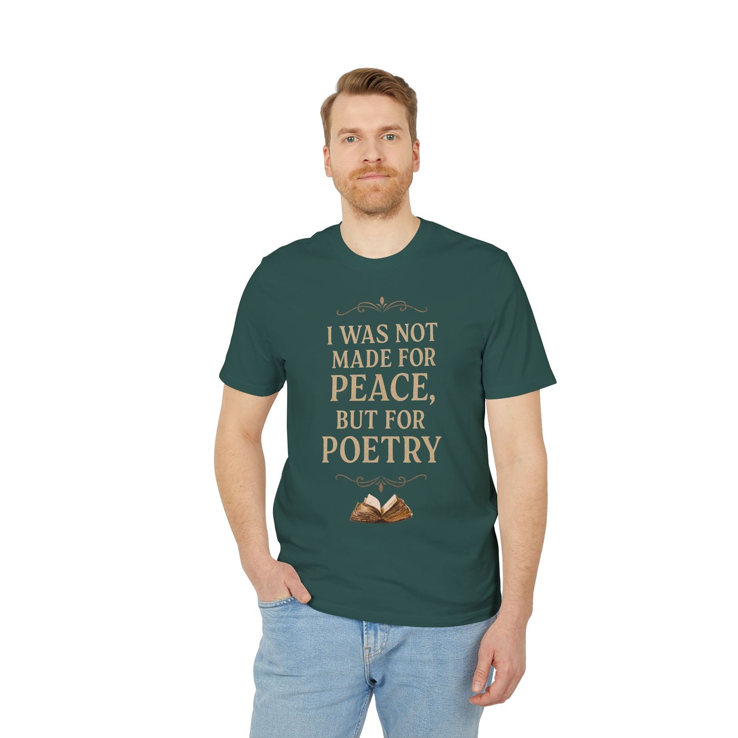 I Was Not Made for Peace but for Poetry – Vintage Literary Quote T-Shirt | Poetry-Inspired Unisex T-Shirt, Creative Apparel, Literary Gift, Inspirational Clothing, Casual Wear, Thoughtful Gift