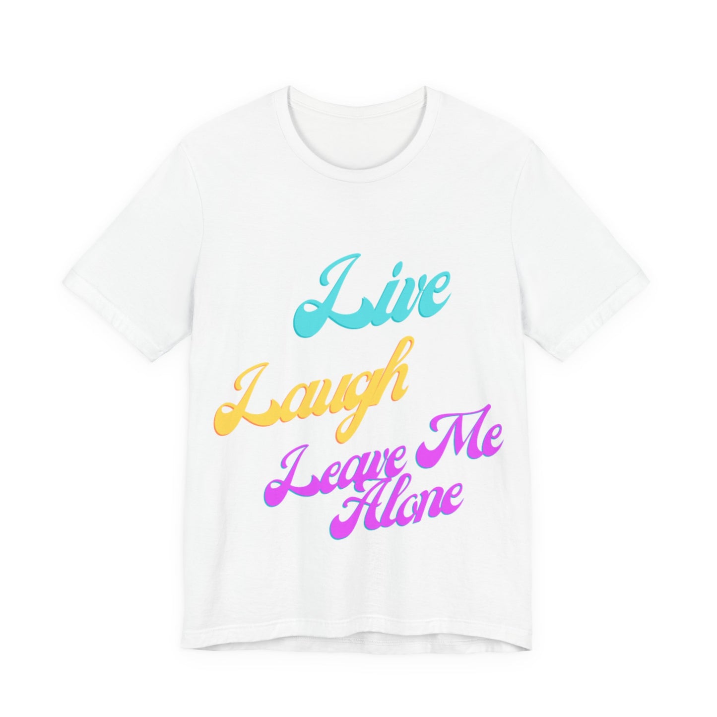 Graphic Tee Live Laugh Leave me Alone