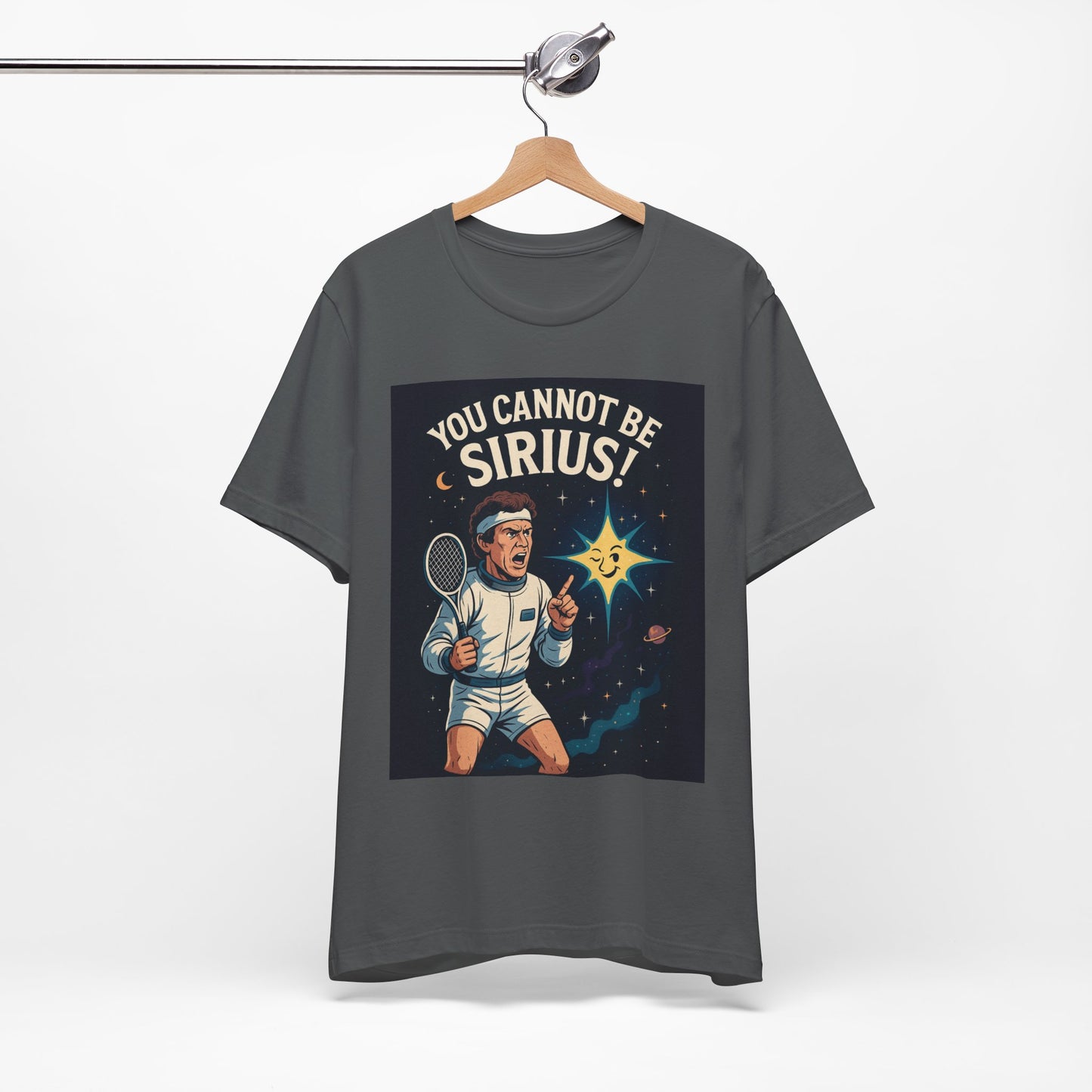 You Cannot Be Sirius! | John McEnroe Cosmic Pun T-Shirt, Funny Unisex Tee for Science Lovers, Space Theme Shirt