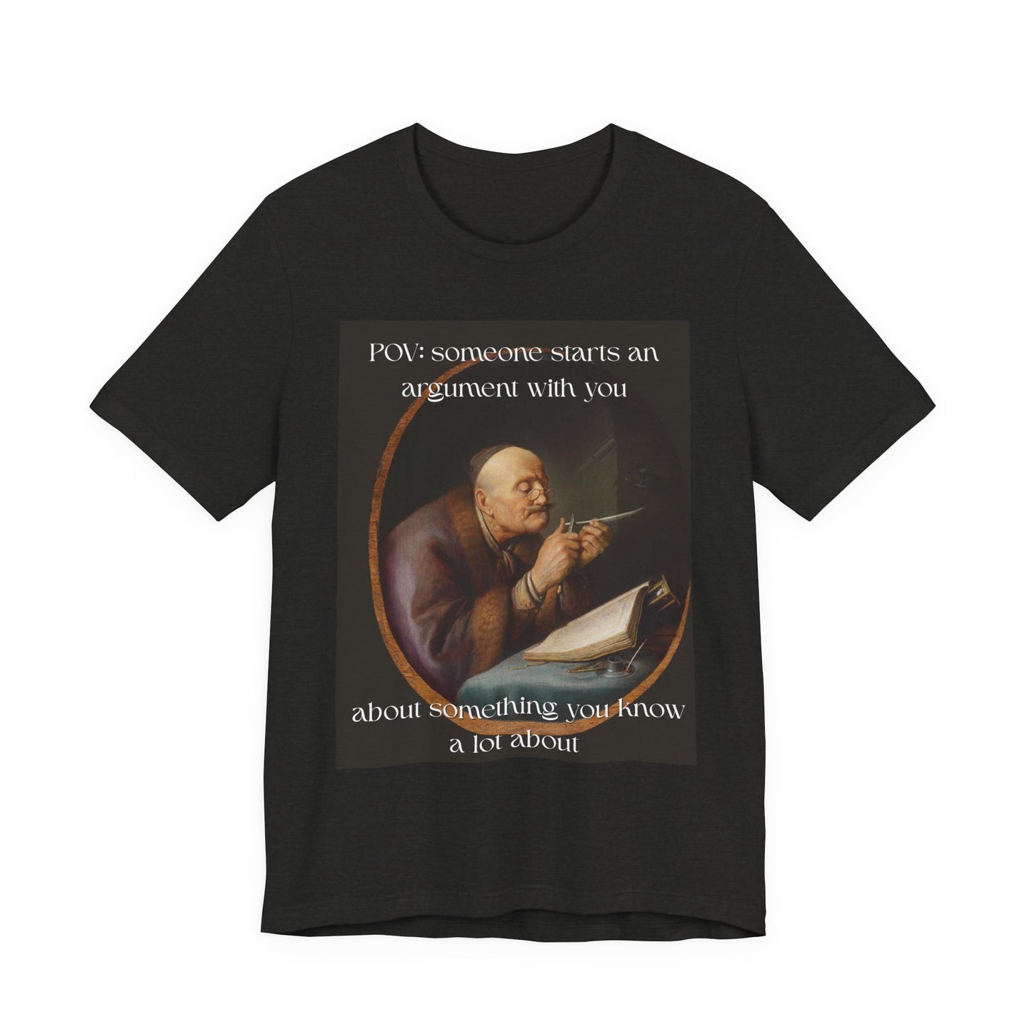 POV: Argument Expert Meme Tee – Classical Art Funny T-Shirt for Know-It-Alls, Scholars & Sass Masters