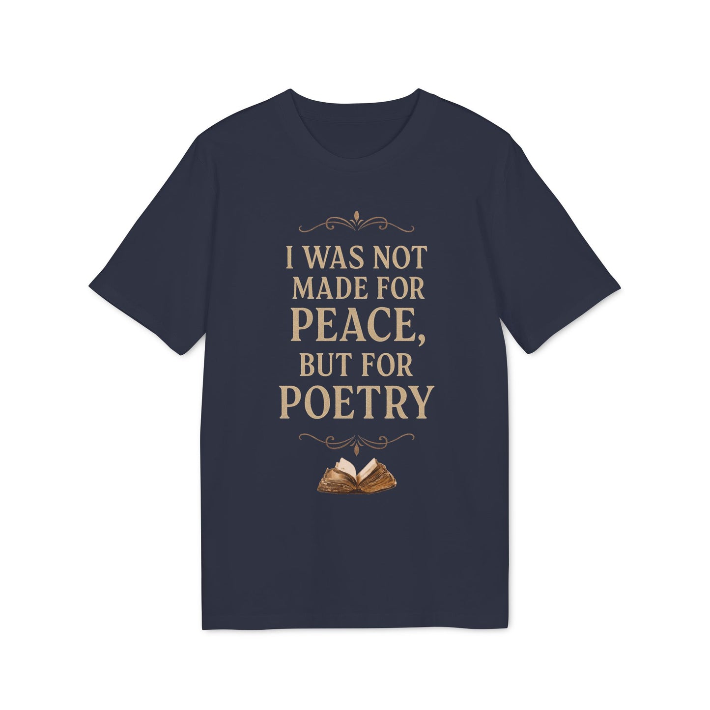I Was Not Made for Peace but for Poetry – Vintage Literary Quote T-Shirt | Poetry-Inspired Unisex T-Shirt, Creative Apparel, Literary Gift, Inspirational Clothing, Casual Wear, Thoughtful Gift