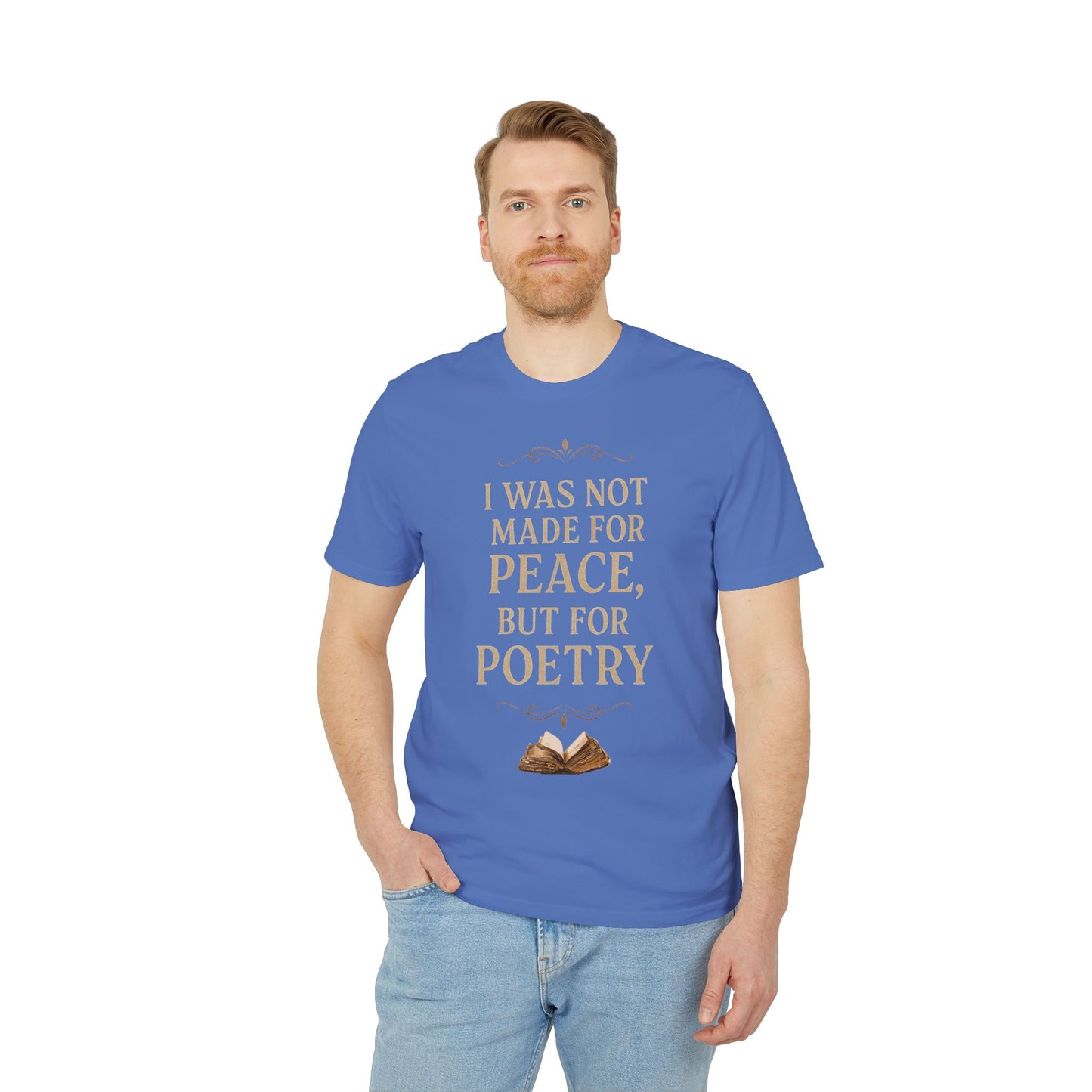 I Was Not Made for Peace but for Poetry – Vintage Literary Quote T-Shirt | Poetry-Inspired Unisex T-Shirt, Creative Apparel, Literary Gift, Inspirational Clothing, Casual Wear, Thoughtful Gift