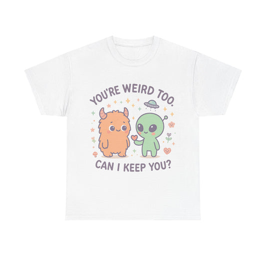You're Weird Too T-Shirt, Cute Alien and Monster Tee, Fun Graphic Tee, Quirky Shirt, Cute Gift Idea