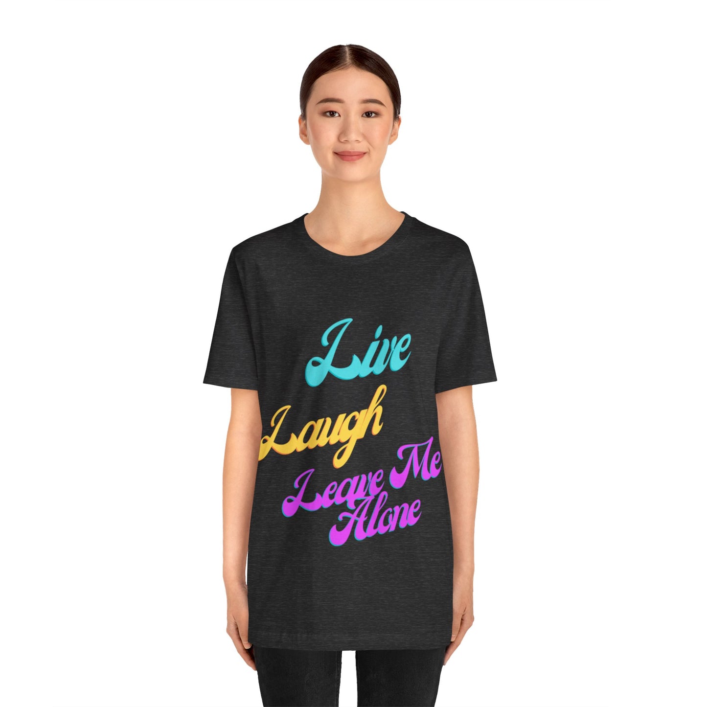 Graphic Tee Live Laugh Leave me Alone