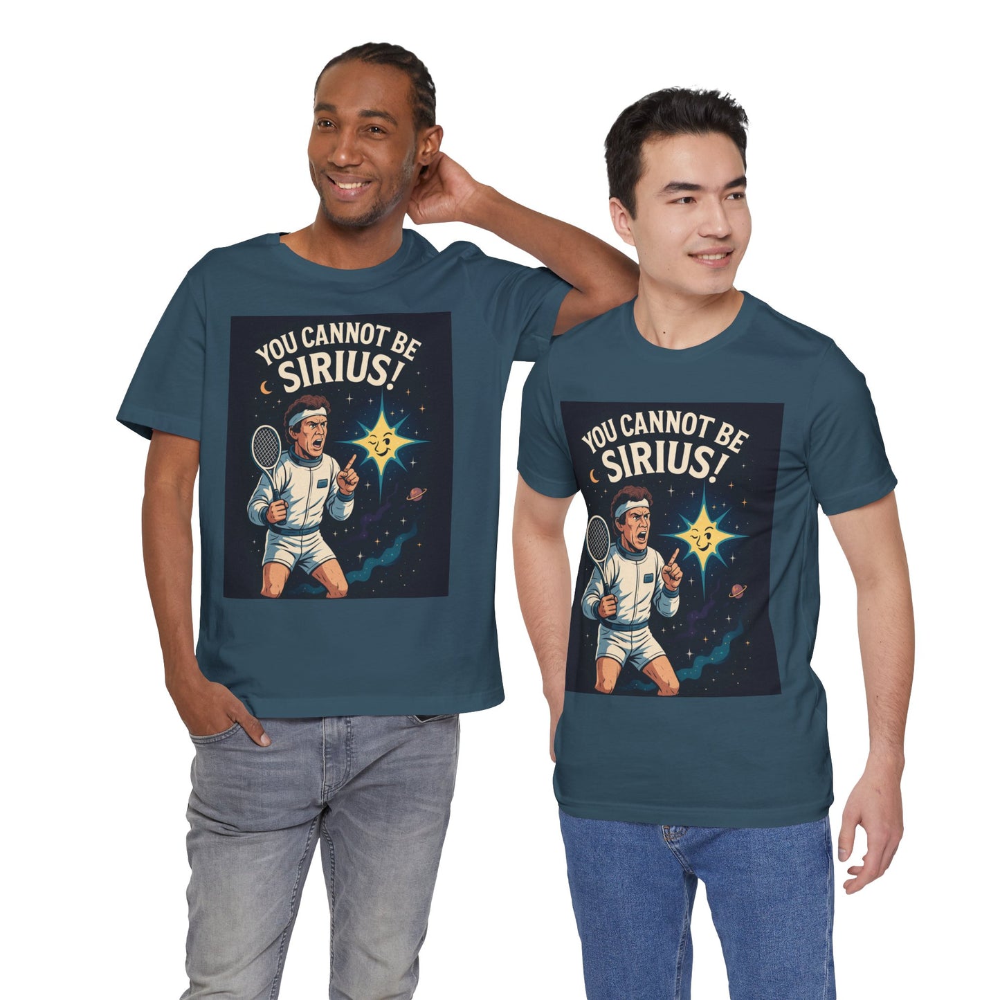 You Cannot Be Sirius! | John McEnroe Cosmic Pun T-Shirt, Funny Unisex Tee for Science Lovers, Space Theme Shirt