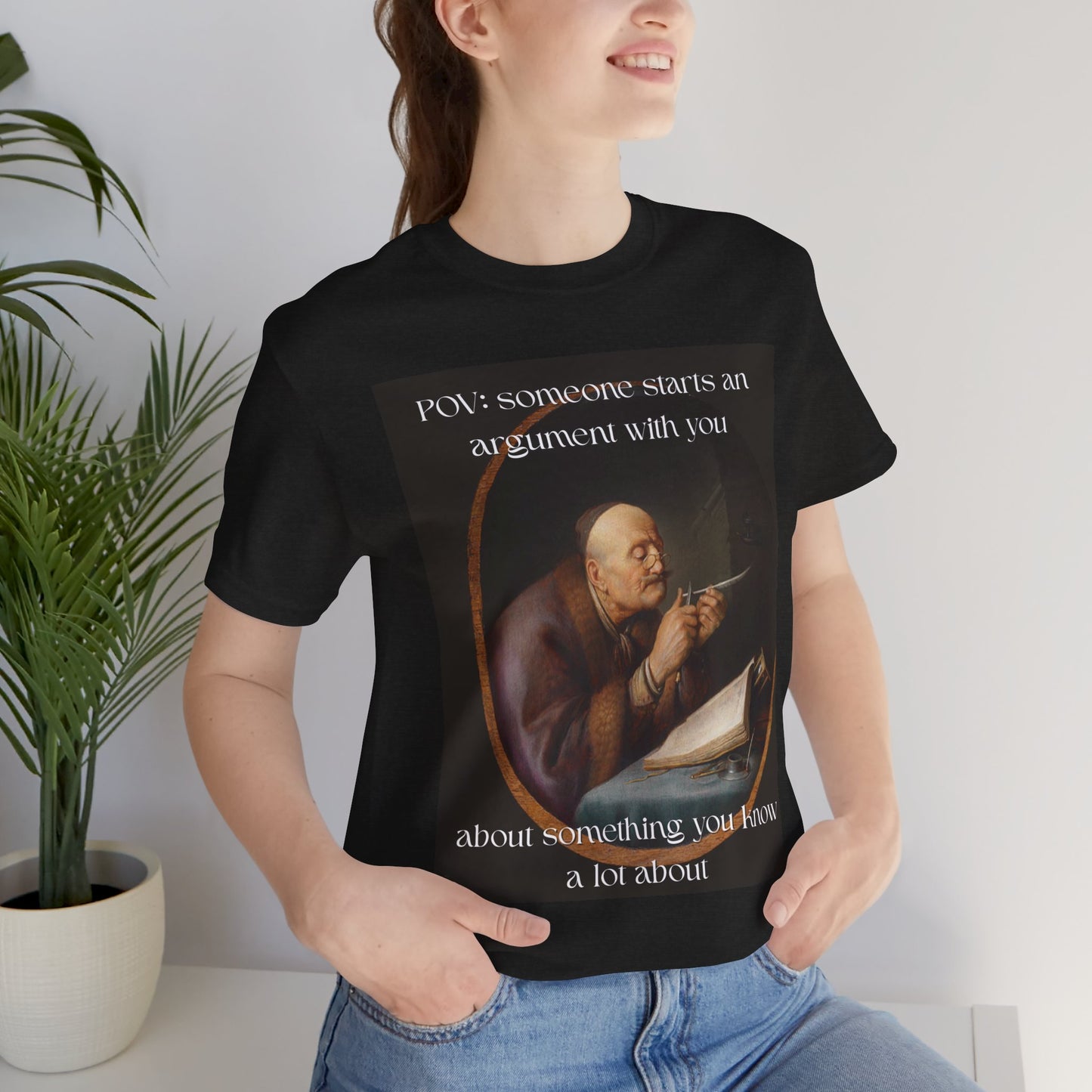 POV: Argument Expert Meme Tee – Classical Art Funny T-Shirt for Know-It-Alls, Scholars & Sass Masters