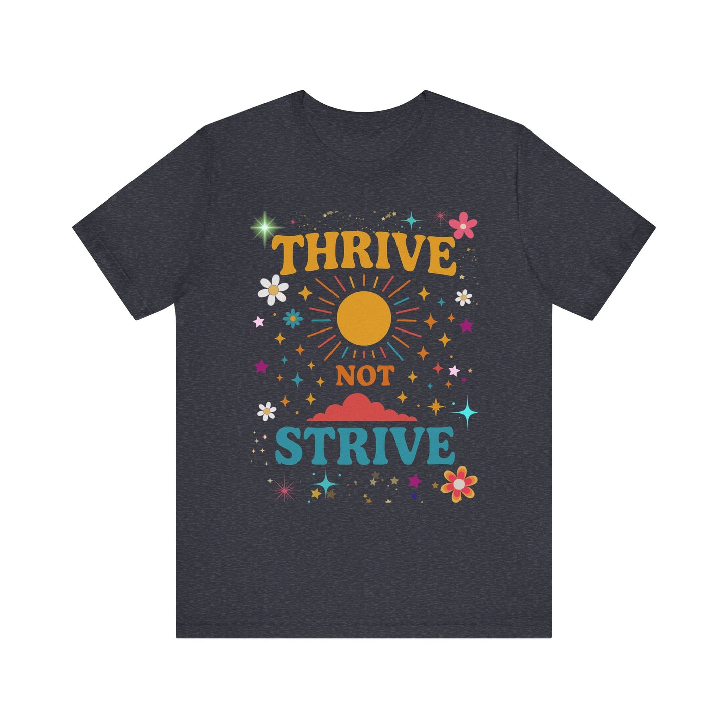 Sunny Inspirational Tee, Thrive Not Strive Shirt, Motivational Graphic T-Shirt, Positive Vibe Unisex Tee, Casual Everyday Wear