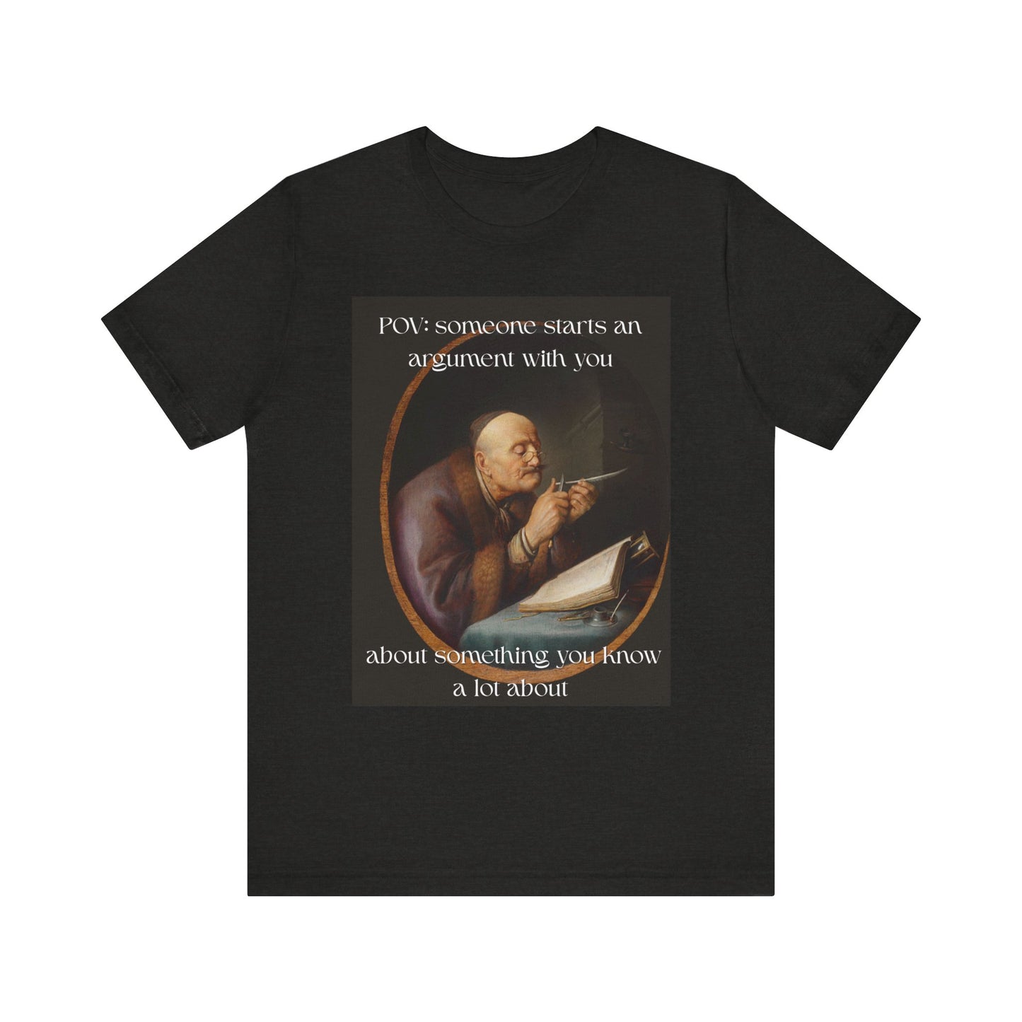 POV: Argument Expert Meme Tee – Classical Art Funny T-Shirt for Know-It-Alls, Scholars & Sass Masters