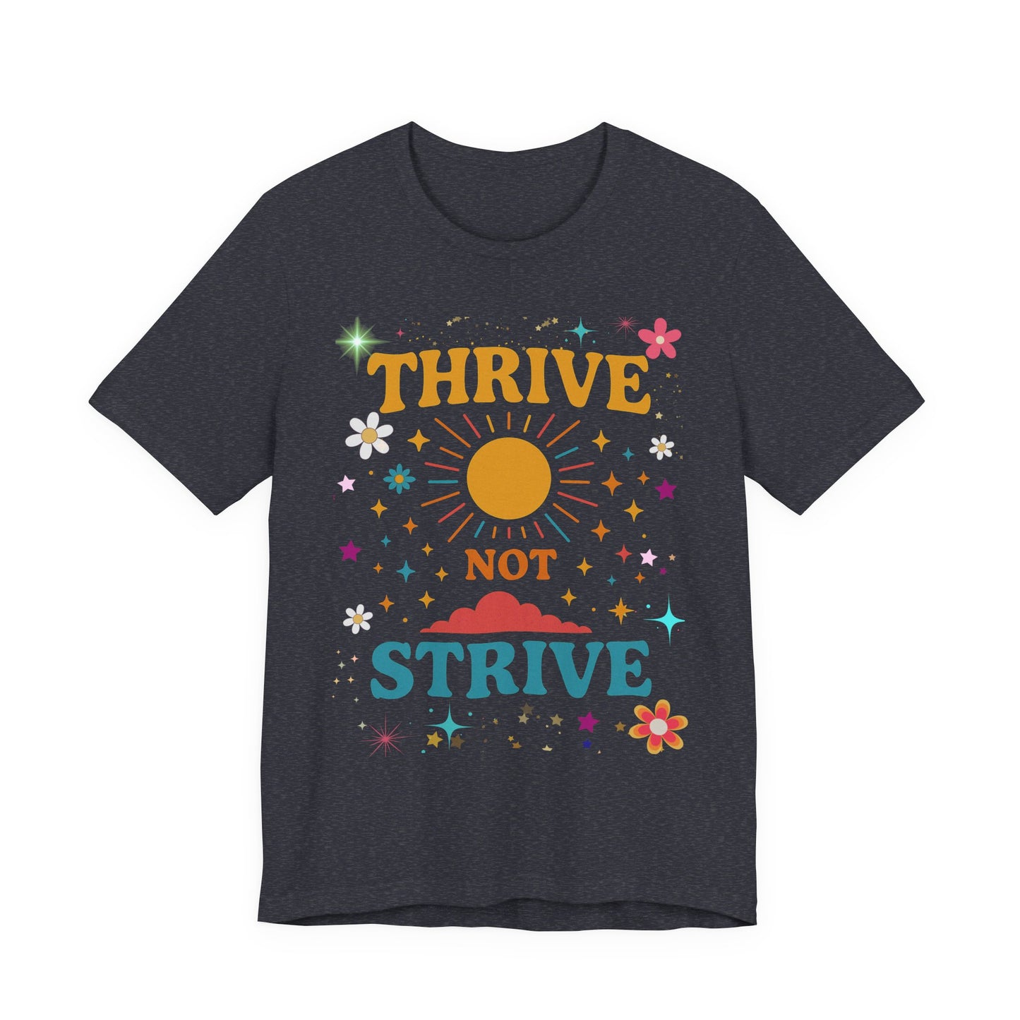 Sunny Inspirational Tee, Thrive Not Strive Shirt, Motivational Graphic T-Shirt, Positive Vibe Unisex Tee, Casual Everyday Wear