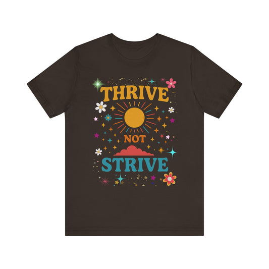 Sunny Inspirational Tee, Thrive Not Strive Shirt, Motivational Graphic T-Shirt, Positive Vibe Unisex Tee, Casual Everyday Wear
