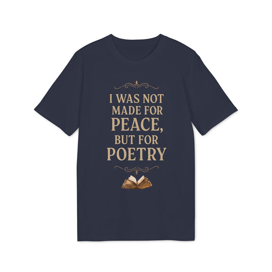 I Was Not Made for Peace but for Poetry – Vintage Literary Quote T-Shirt | Poetry-Inspired Unisex T-Shirt, Creative Apparel, Literary Gift, Inspirational Clothing, Casual Wear, Thoughtful Gift