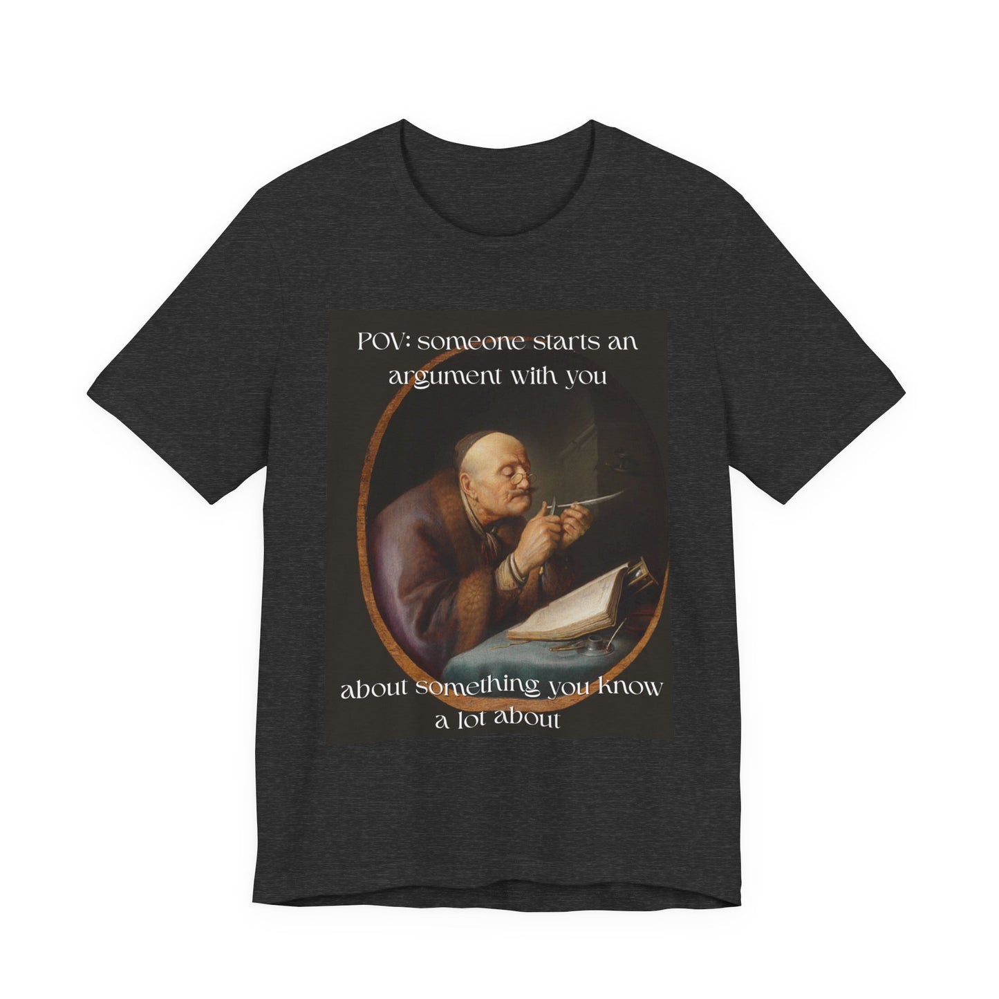 POV: Argument Expert Meme Tee – Classical Art Funny T-Shirt for Know-It-Alls, Scholars & Sass Masters